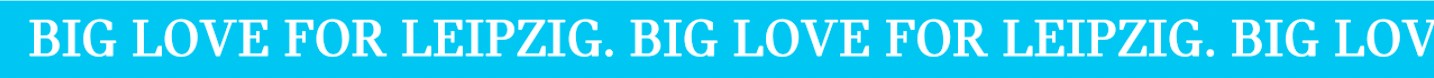 Looping ‘Big Love for Leipzig’ text banner.